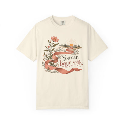 You Can Begin Softly T-Shirt — Inspirational Floral Ribbon Tee
