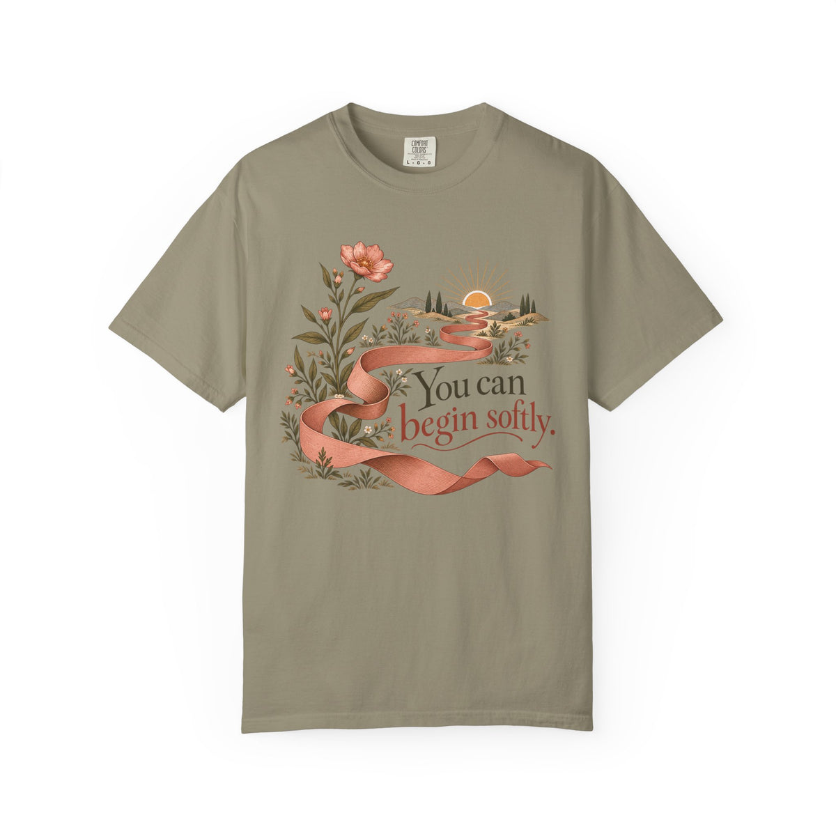 You Can Begin Softly T-Shirt — Inspirational Floral Ribbon Tee