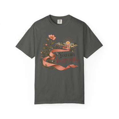 You Can Begin Softly T-Shirt — Inspirational Floral Ribbon Tee