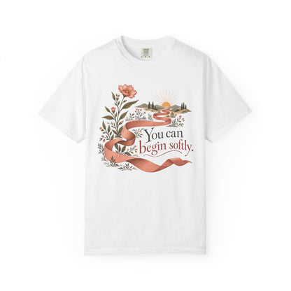 You Can Begin Softly T-Shirt — Inspirational Floral Ribbon Tee