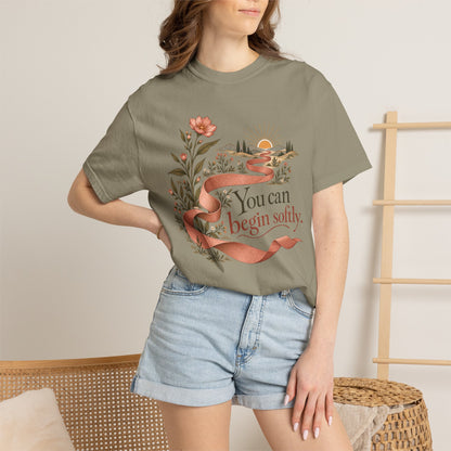 You Can Begin Softly T-Shirt — Inspirational Floral Ribbon Tee