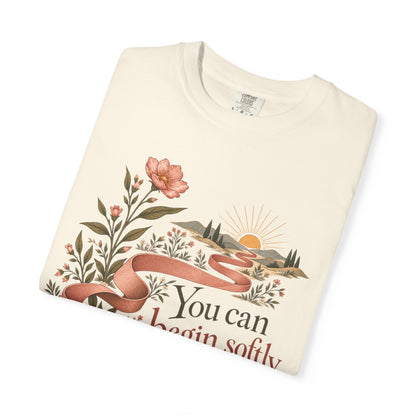 You Can Begin Softly T-Shirt — Inspirational Floral Ribbon Tee