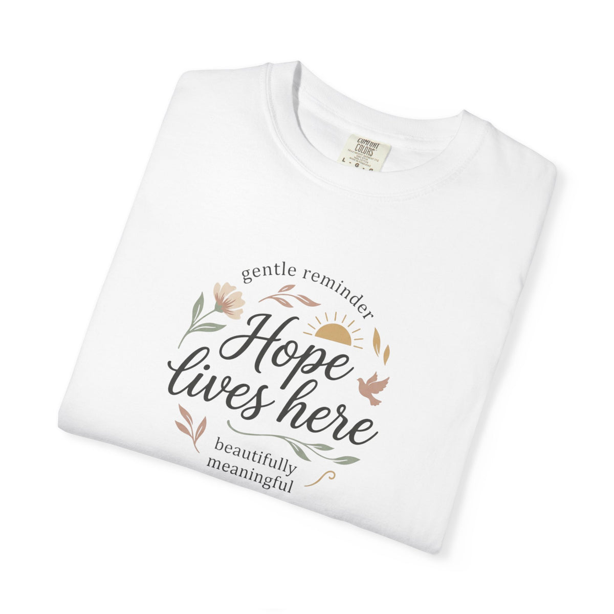 Hope Lives Here T-Shirt — Inspirational Floral Comfort Tee