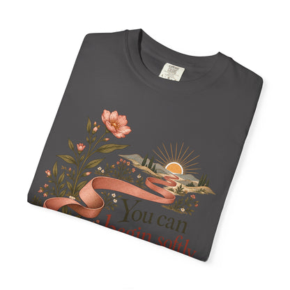 You Can Begin Softly T-Shirt — Inspirational Floral Ribbon Tee