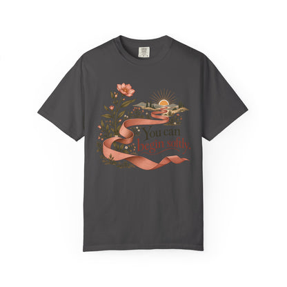 You Can Begin Softly T-Shirt — Inspirational Floral Ribbon Tee
