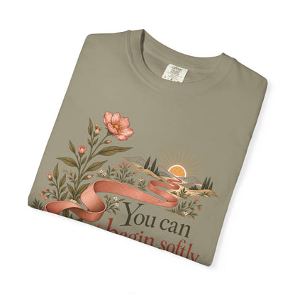 You Can Begin Softly T-Shirt — Inspirational Floral Ribbon Tee