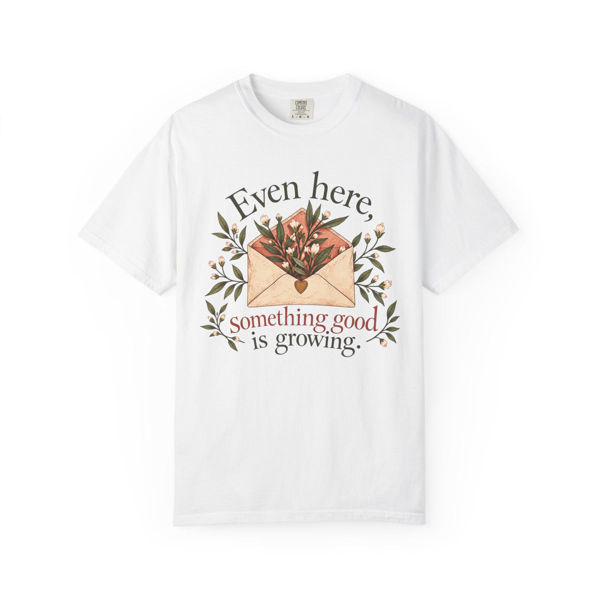 Plant Envelope Tee — "Even here, something good is growing" Inspirational T-Shirt