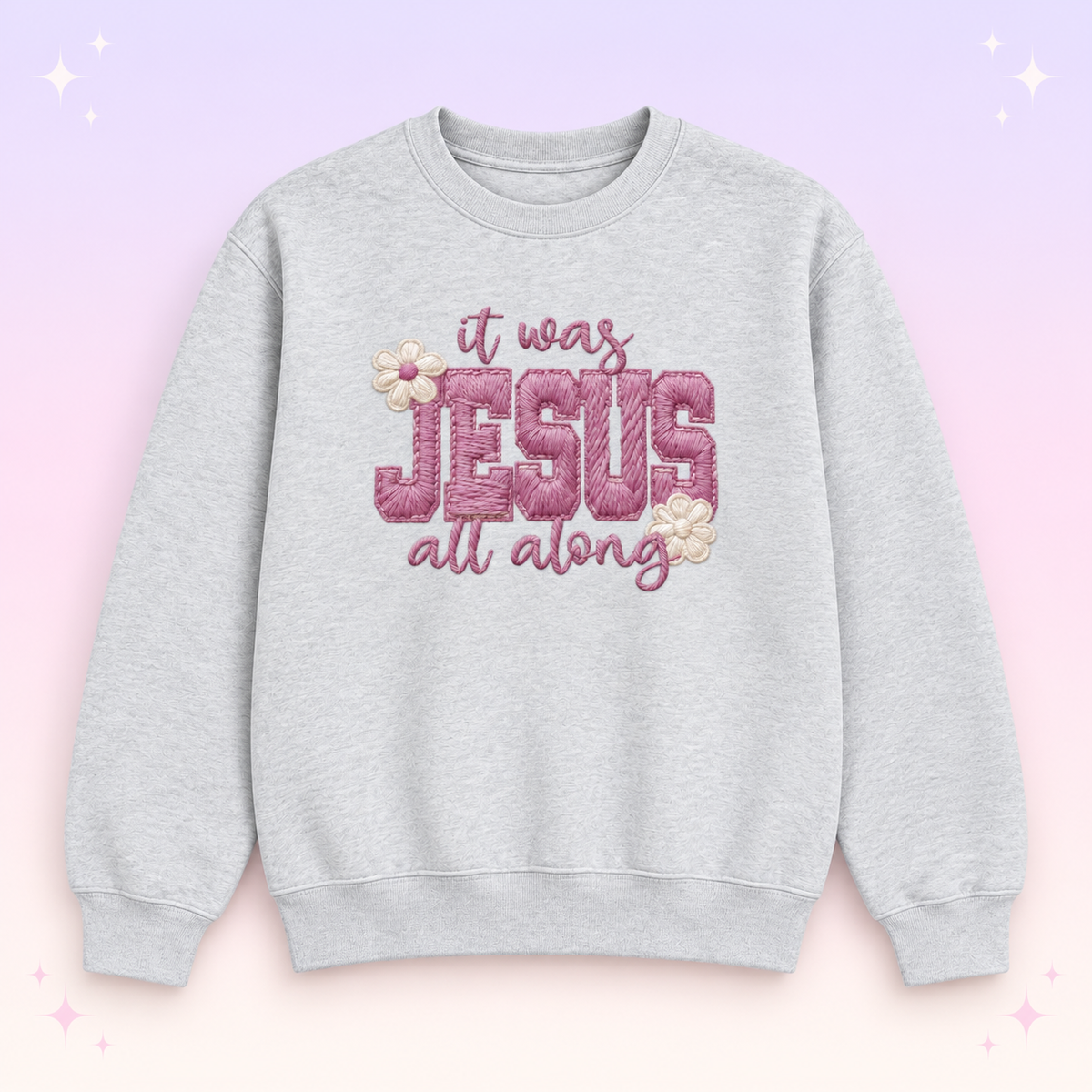 It Was Jesus All Along Floral Christian Crewneck Sweatshirt
