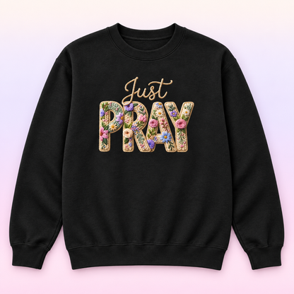 Just Pray Floral Christian Crewneck Sweatshirt – Faux Embroidery-Style Faith Pullover